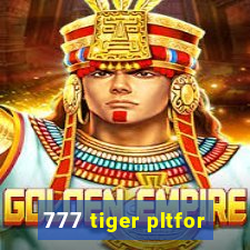 777 tiger pltfor